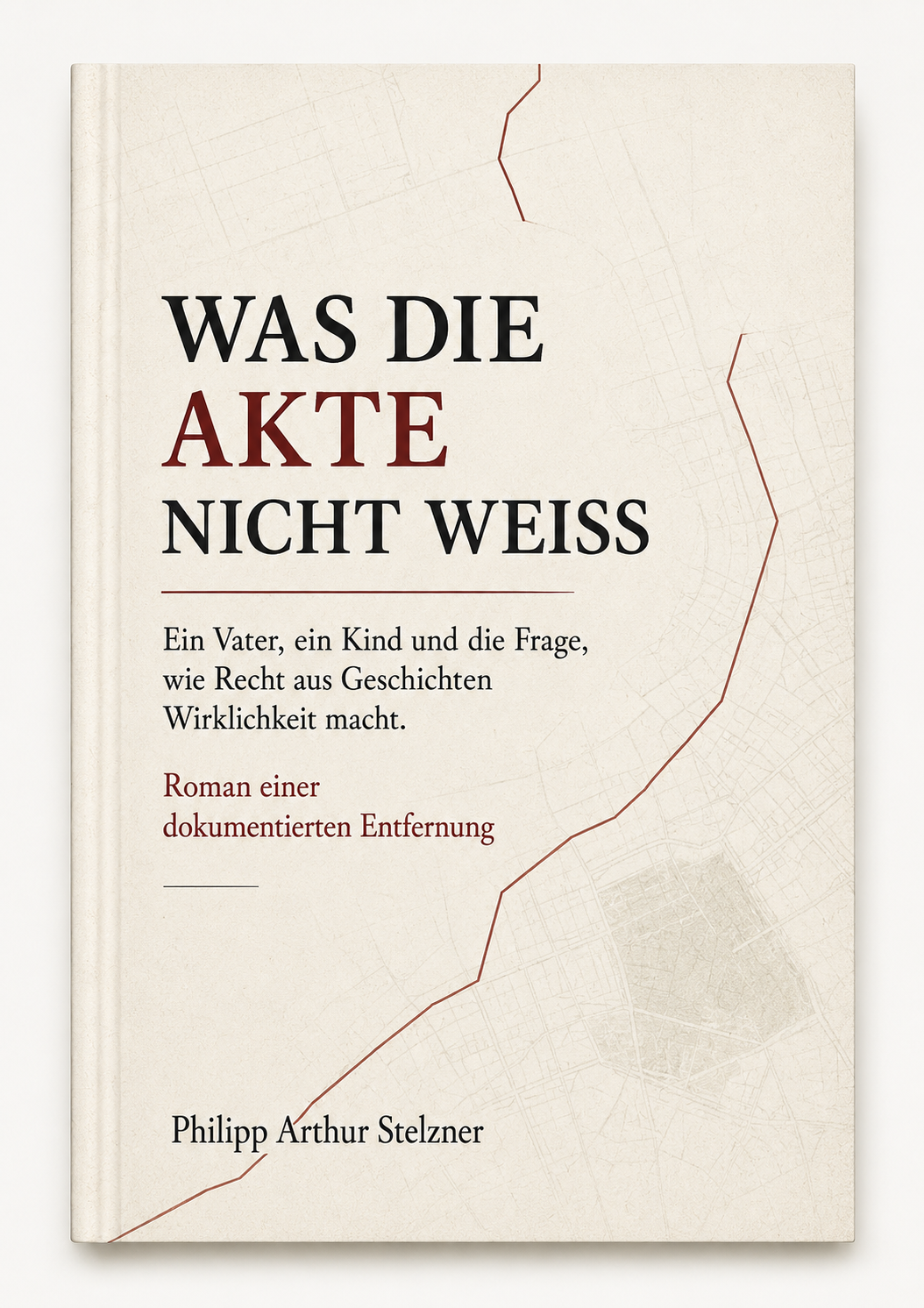 Buchcover: Was die Akte nicht weiß — Roman einer dokumentierten Entfernung von Philipp Arthur Stelzner